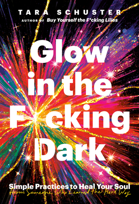 You are made of stars, so act like it: Glow in the F*cking Dark by Tara Schuster